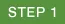 STEP 1